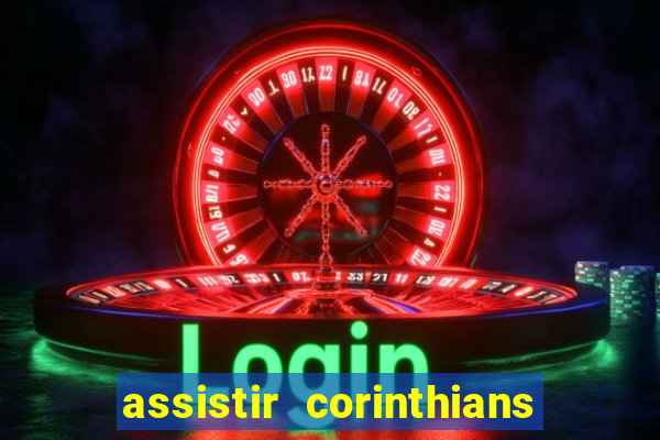 assistir corinthians ao vivo multicanais